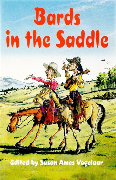 Bards in the saddle : 10th anniversary anthology of the Alberta Cowboy Poetry Association / edited by Susan Ames Vogelaar ; illustrations by Ben Crane.