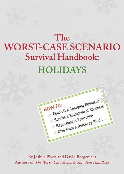 The worst-case scenario survival handbook : holidays / by Joshua Piven and David Borgenicht ; illustrations by Brenda Brown.