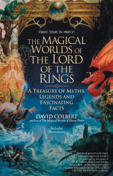 The magical worlds of the Lord of the Rings : the amazing myths, legends, and facts behind the masterpiece / David Colbert.
