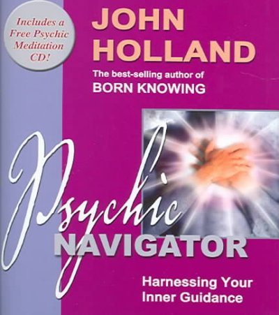 Psychic navigator : harnessing your inner guidance / John Holland.