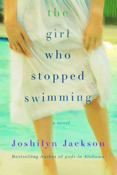 The girl who stopped swimming / Joshilyn Jackson.