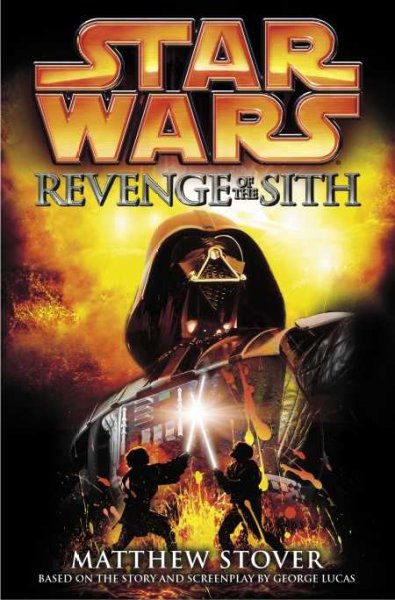 Revenge of the Sith; Star wars, episode III. / Matthew Stover.