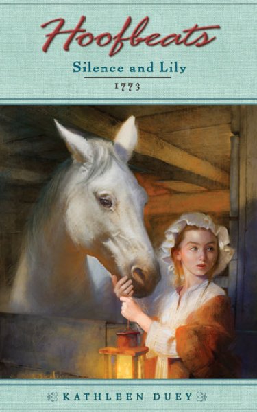 Silence and Lily : 1773 / by Kathleen Duey.