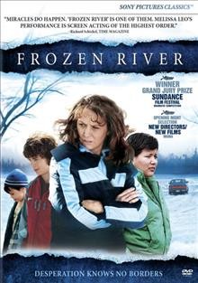 Frozen river [videorecording] / Cohen Media Group ; Frozen River Pictures ; Harwood Hunt Productions ; Off Hollywood Pictures ; produced by Chip Hourihan, Heather Rae ; written by Courtney Hunt ; directed by Courtney Hunt.