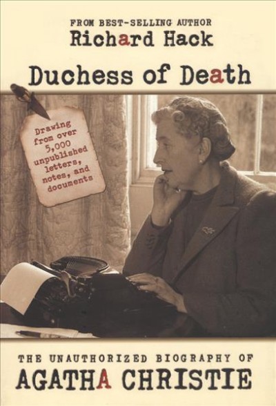 Duchess of death : the unauthorized biography of Agatha Christie / Richard Hack.