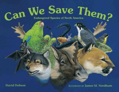 Can we save them? : endangered species of North America / by David Dobson ; illustrated by James M. Needham.
