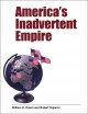 America's inadvertent empire  Cover Image