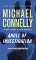Angle of investigation : three Harry Bosch stories  Cover Image