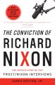 The conviction of Richard Nixon : the untold story of the Frost/Nixon interviews  Cover Image