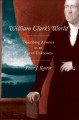 William Clark's world : describing America in an age of unknowns  Cover Image
