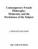 Contemporary French philosophy : modernity and the persistence of the subject  Cover Image