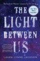 Light between us, The  stories from heaven. Lessons for the living. Cover Image